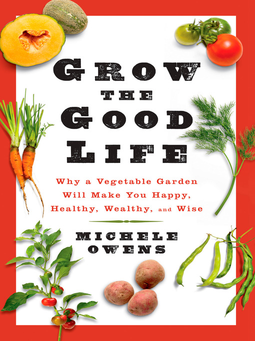 Title details for Grow the Good Life by Michele Owens - Available